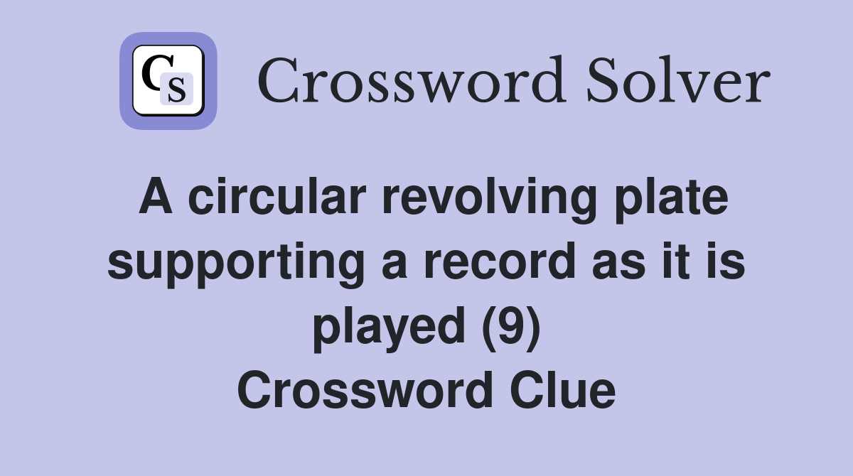 A circular revolving plate supporting a record as it is played (9